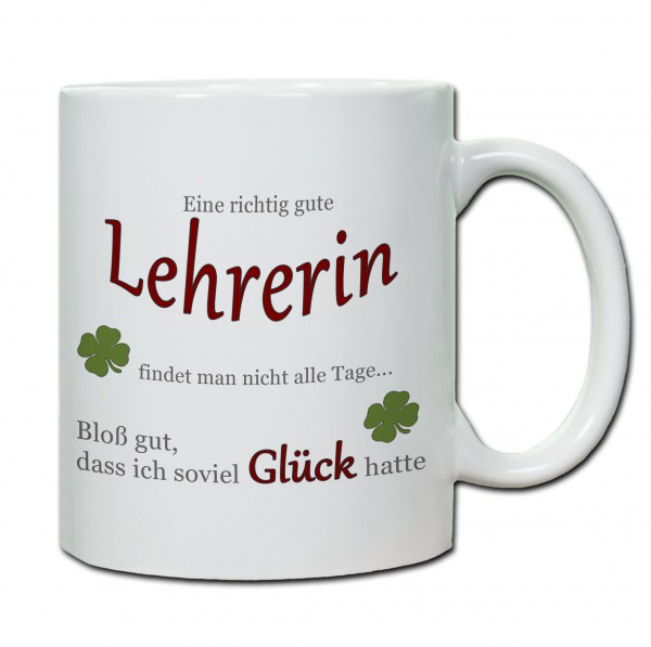 "Eine richtig gute Lehrerin findet man nicht alle Tage..." Tasse, Keramiktasse