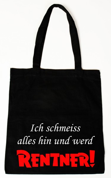 Ich schmeiß alles hin und werd Rentner Baumwollbeutel, Tasche, Bag - witziger Spruch