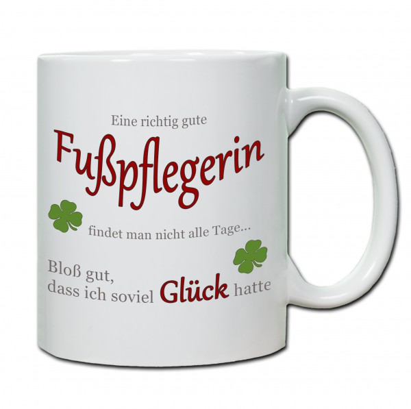 "Eine richtig gute Fußpflegerin findet man nicht alle Tage ..." Tasse, Keramiktasse