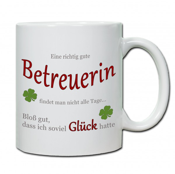 "Eine richtig gute Betreuerin findet man nicht alle Tage ..." Tasse, Keramiktasse