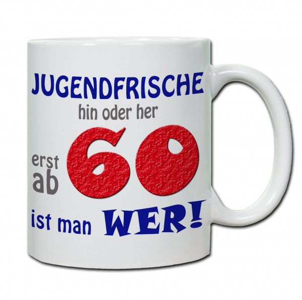 Tasse 60. Geburtstag „Jugendfrische hin oder her...“