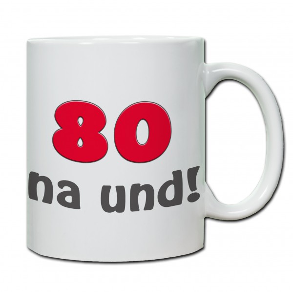 Tasse 80. Geburtstag „80 na und!“