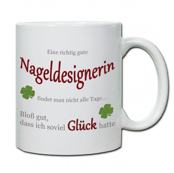 "Eine richtig gute Nageldesignerin findet man nicht alle Tage ..." Tasse, Keramiktasse