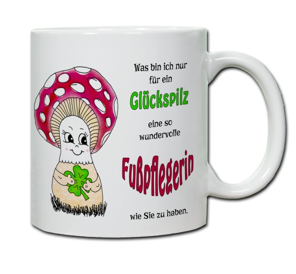 Tasse - Was bin ich nur für ein Glückspilz eine so wundervolle Fußpflegerin zu haben