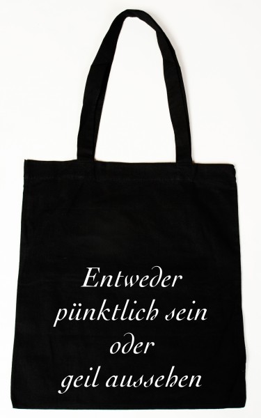 Entweder pünktlich sein oder geil aussehen Baumwollbeutel, Tasche, Bag - witziger Spruch