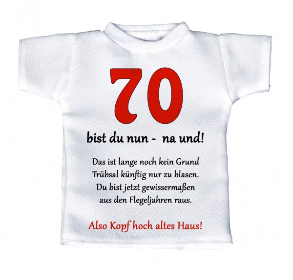 70 bist du nun -na und! ... - Mini T-Shirt, Flaschenshirt, Autofensterdekoration, weiß mit aussagekräftigen Spruch