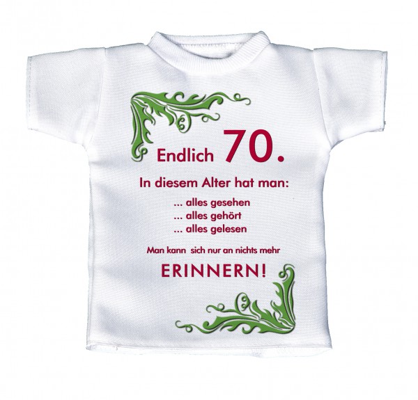 Endlich 70. In diesem Alter hat man:.... - Mini T-Shirt, Flaschenshirt, Autofensterdekoration, weiß mit aussagekräftigen Spruch