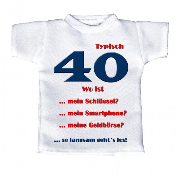 Typisch 40 Wo ist ... mein Schlüssel? ... mein Smartphone? ... meine Geldbörse? - Mini T-Shirt, Flaschenshirt, Autofensterdekoration, weiß mit aussagekräftigen Spruch