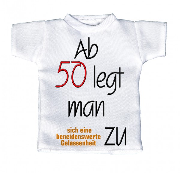 Ab 50 legt man zu .... - Mini T-Shirt, Flaschenshirt, Autofensterdekoration, weiß mit aussagekräftigen Spruch