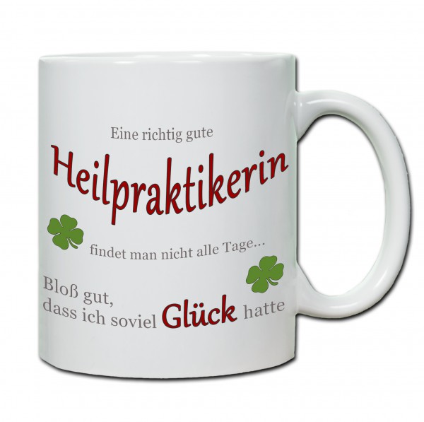 "Eine richtig gute Heilpraktikerin findet man nicht alle Tage ..." Tasse, Keramiktasse