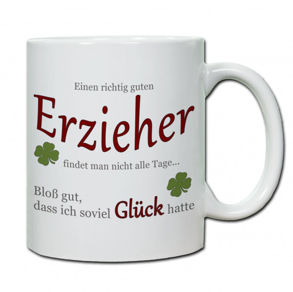 "Einen richtig guten Erzieher findet man nicht alle Tage..." Tasse, Keramiktasse