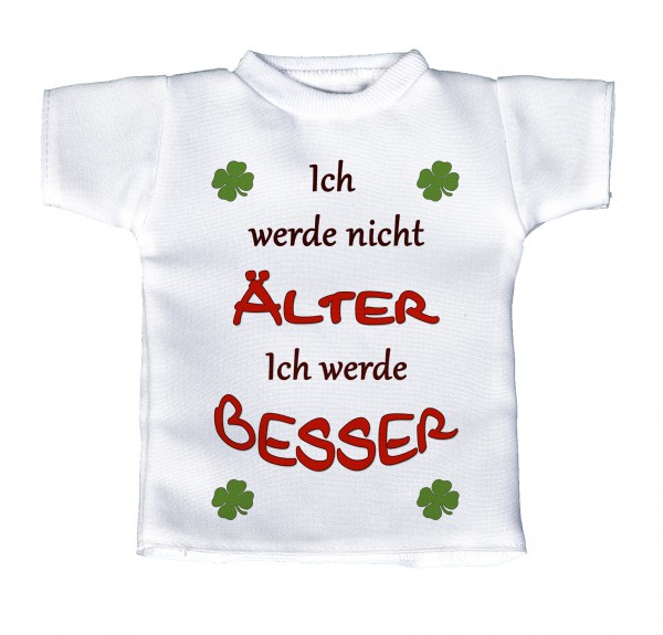 Ich werde nicht Älter - Ich werde besser - Mini T-Shirt, Flaschenshirt, Autofensterdekoration, weiß mit aussagekräftigen Spruch