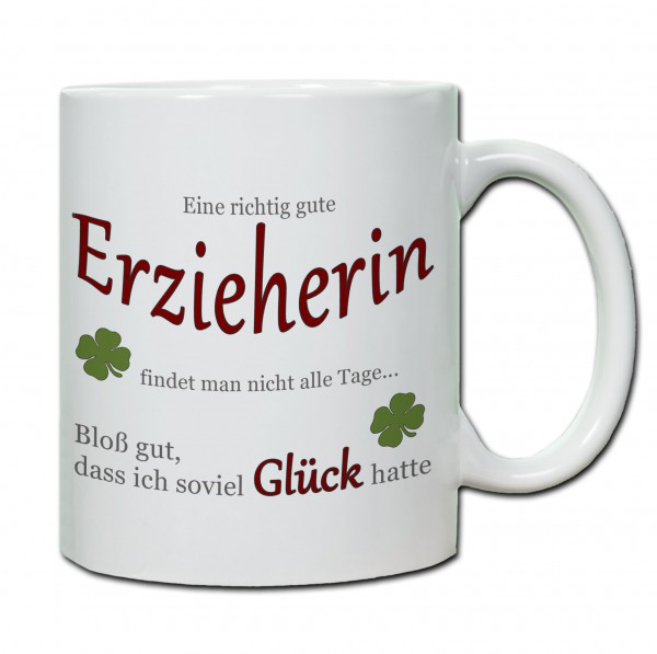 "Eine richtig gute Erzieherin findet man nicht alle Tage..." Tasse, Keramiktasse