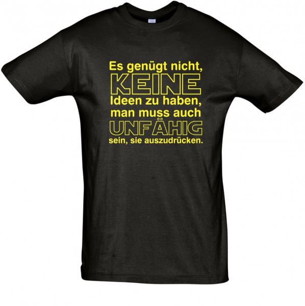 "Es genügt nicht, keine Ideen zu haben,man muss auch unfähig sein, sie auszudrücken" T-Shirt, Fun-T-Shirt - bedruckt mit Folie