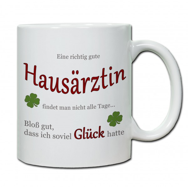 "Eine richtig gute Hausärztin findet man nicht alle Tage..." Tasse, Keramiktasse