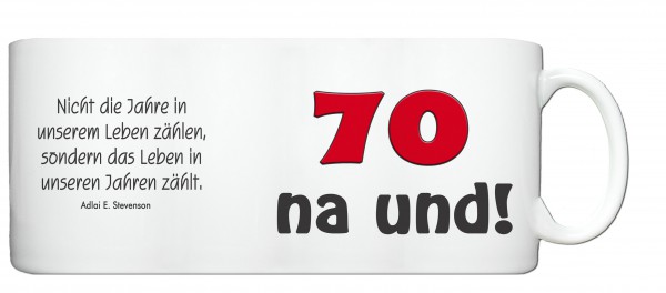 Tasse 70. Geburtstag „70 na und!“