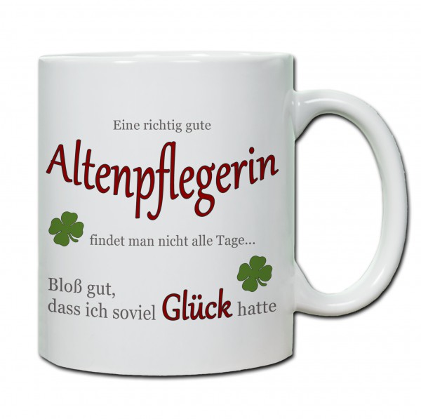 "Eine richtig gute Altenpflegerin findet man nicht alle Tage ..." Tasse, Keramiktasse