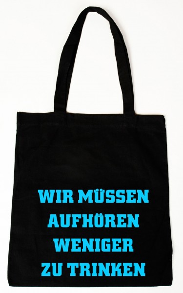 Wir müssen aufhören weniger zu trinken ... Baumwollbeutel, Tasche, Bag - witziger Spruch