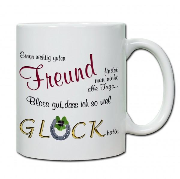 "Einen richtig guten Freund findet man nicht alle Tage..." Tasse, Keramiktasse