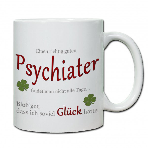 "Einen richtig guten Psychiater..." Tasse, Keramiktasse