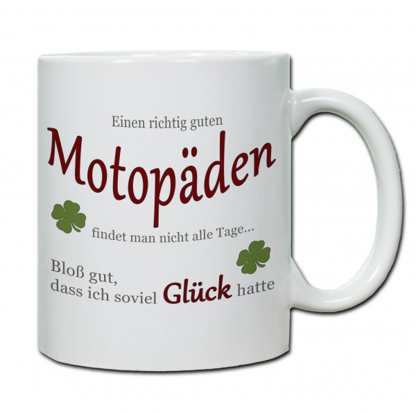 "Einen richtig guten Motopäden findet man nicht alle Tage..." Tasse, Keramiktasse