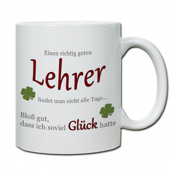 "Einen richtig guten Lehrer findet man nicht alle Tage..." Tasse, Keramiktasse