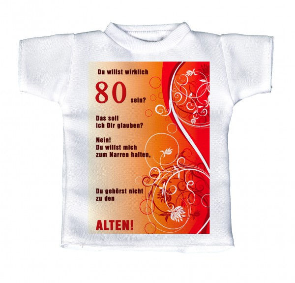 Du willst 80 sein? Das soll ich Dir glauben? ... - Mini T-Shirt, Flaschenshirt, Autofensterdekoration, weiß mit aussagekräftigen Spruch