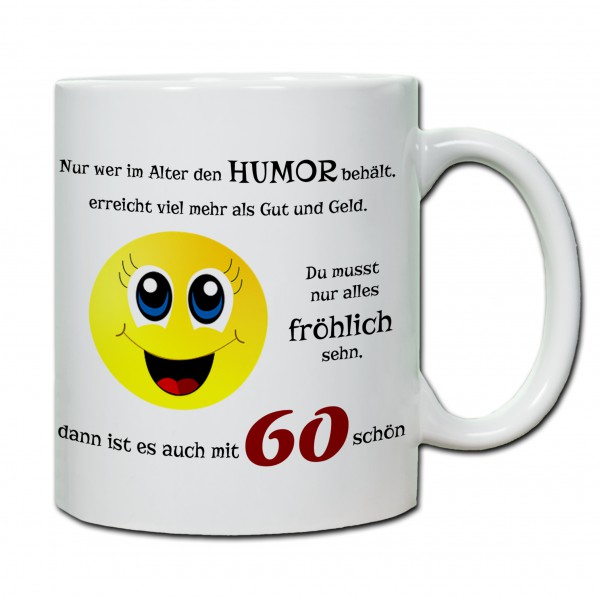 Tasse 60. Geburtstag „Du musst nur alles fröhlich sehn...“