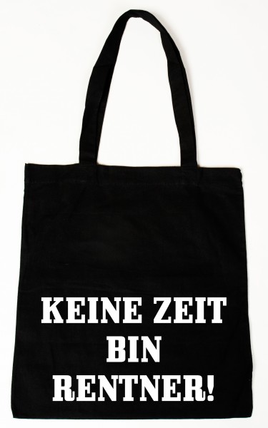 Keine Zeit bin Rentner ... Baumwollbeutel, Tasche, Bag - witziger Spruch