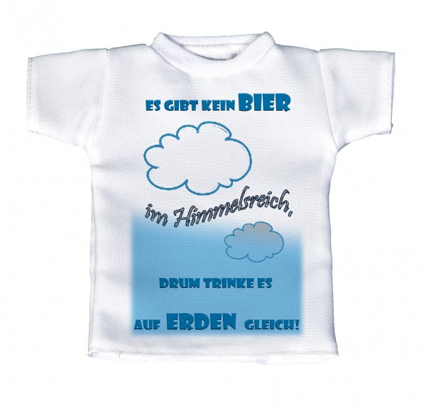 Es gibt kein Bier im Himmelsreich, drum trinke es auf Erden gleich! - Mini T-Shirt, Flaschenshirt, Autofensterdekoration, weiß mit aussagekräftigen Spruch