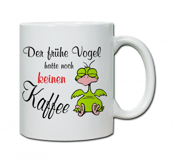 Tasse "Der Frühe Vogel hatte noch keinen Kaffee"