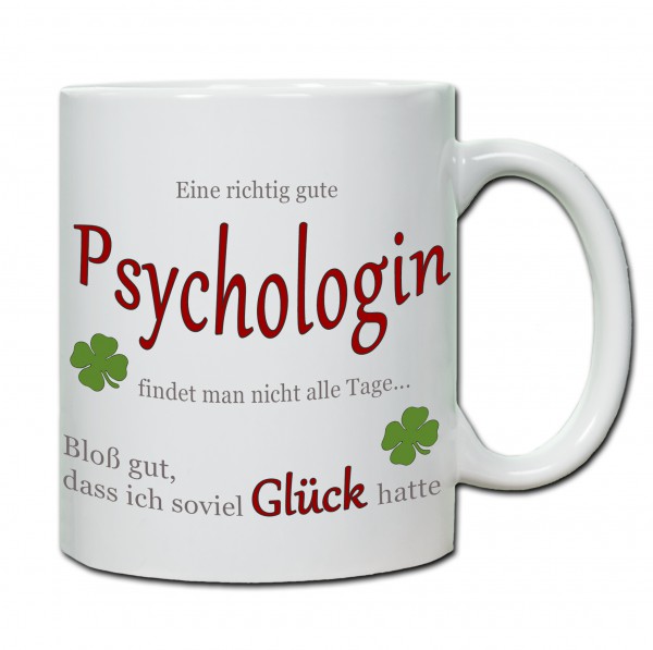 "Eine richtig gute Psychologin findet man nicht alle Tage ..." Tasse, Keramiktasse