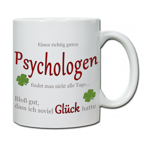 "Einen richtig guten Psychologen findet man nicht alle Tage..." Tasse, Keramiktasse