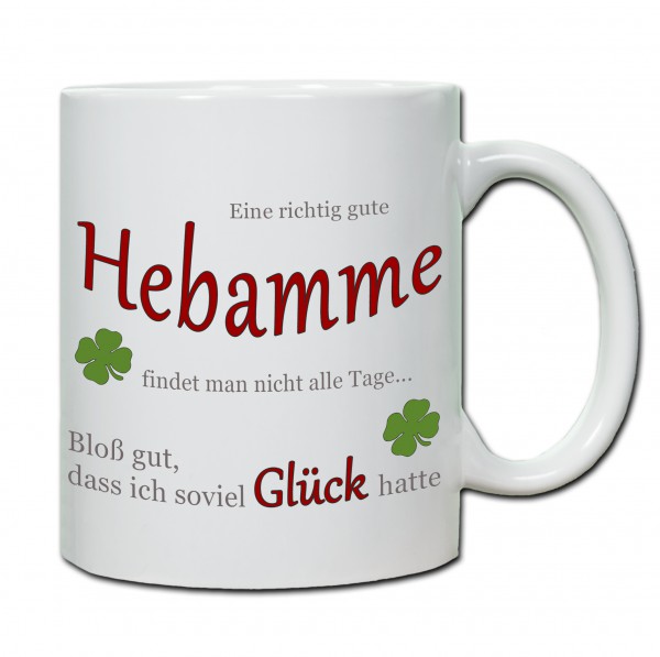 "Eine richtig gute Hebamme findet man nicht alle Tage ..." Tasse, Keramiktasse