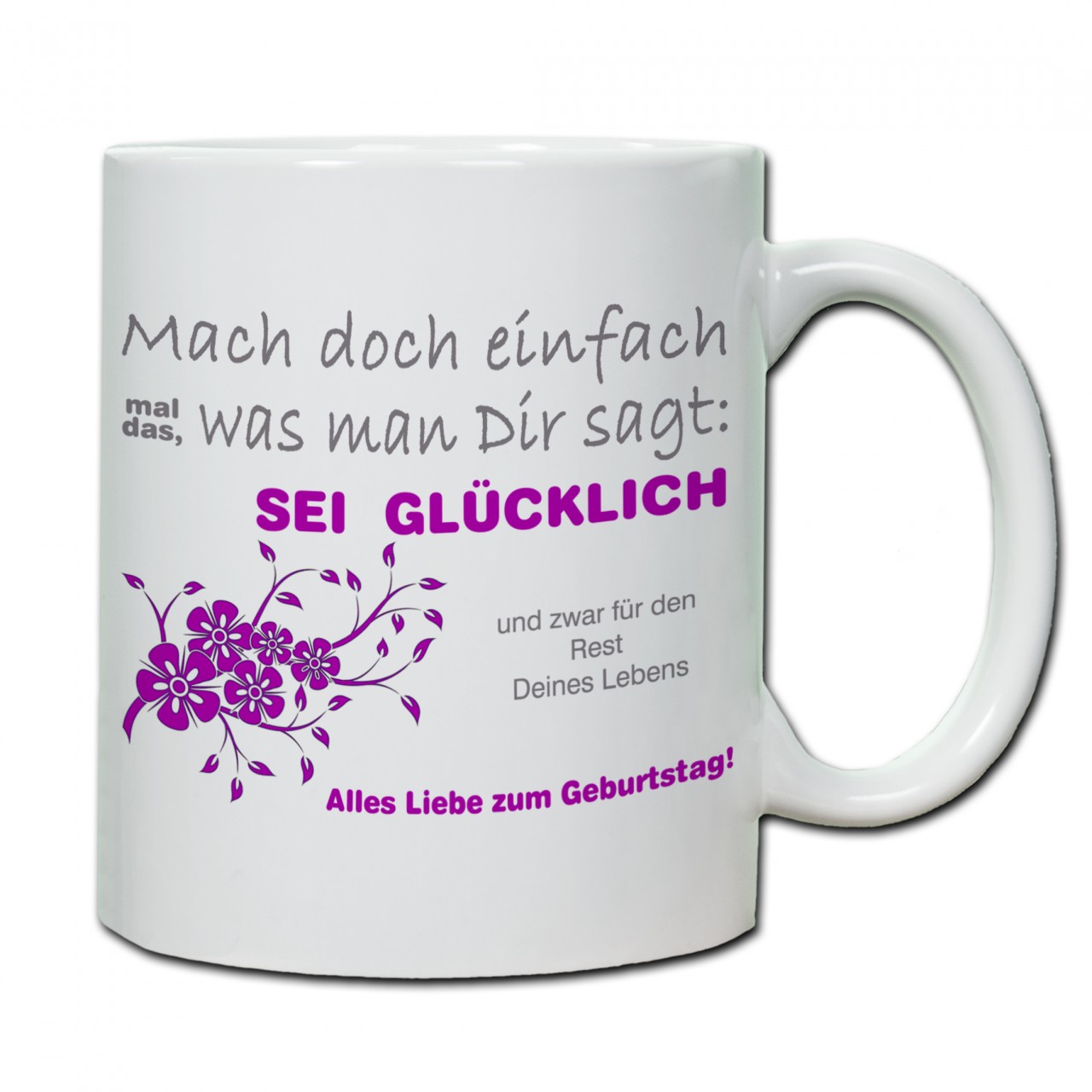 "Mach doch mal einfach das was man Dir sagt: Sei glücklich..." Tasse, Keramiktasse