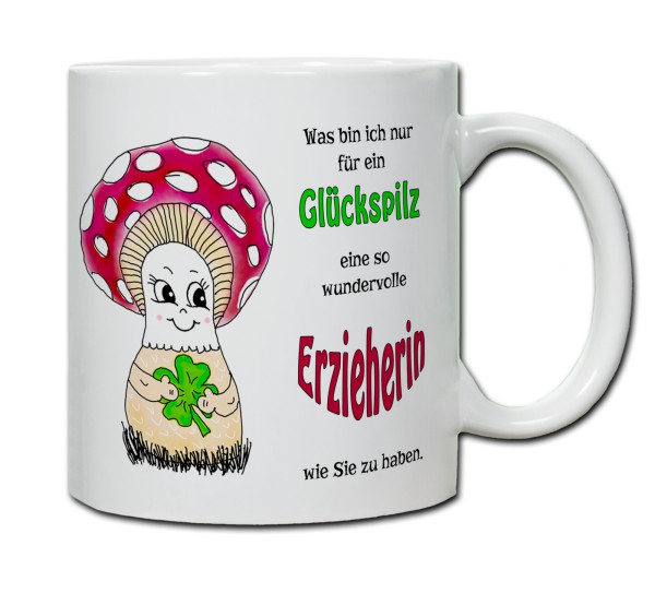 Tasse - Was bin ich nur für ein Glückspilz eine so wundervolle Erzieherin zu haben