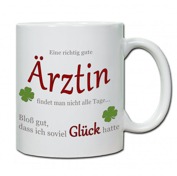 "Eine richtig gute Ärztin findet man nicht alle Tage ..." Tasse, Keramiktasse