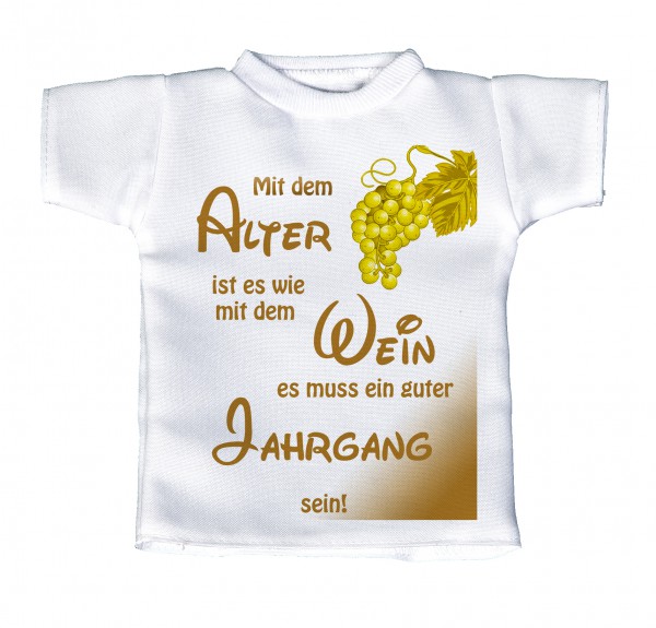 Mit dem Alter ist es wie mit dem Wein... - Mini T-Shirt, Flaschenshirt, Autofensterdekoration, weiß mit aussagekräftigen Spruch