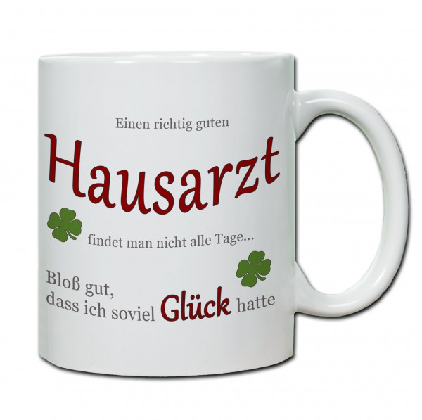 "Einen richtig guten Hausarzt findet man nicht alle Tage..." Tasse, Keramiktasse