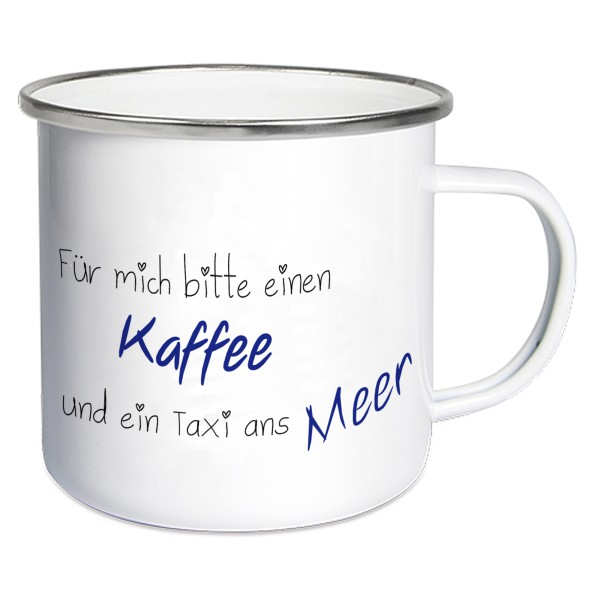 Emaillebecher mit Spruch "Für mich bitte einen Kaffee und ein Taxi ans Meer"