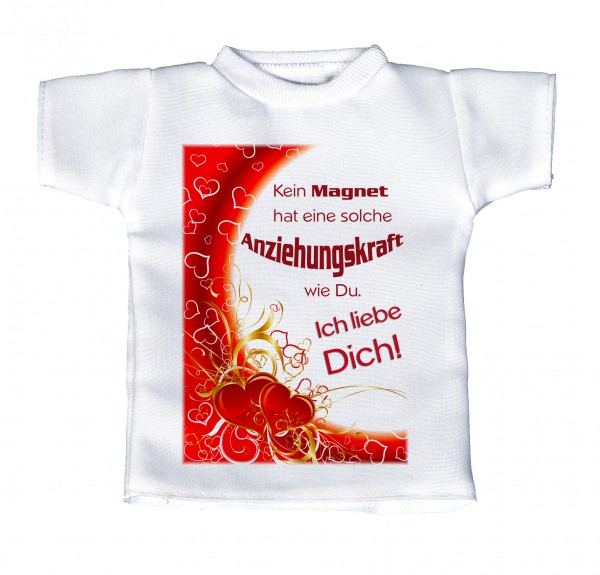 Kein Magnet hat eine solche Anziehungskraft wie Du. Ich liebe Dich! - Mini T-Shirt, Flaschenshirt, Autofensterdekoration, weiß mit aussagekräftigen Spruch