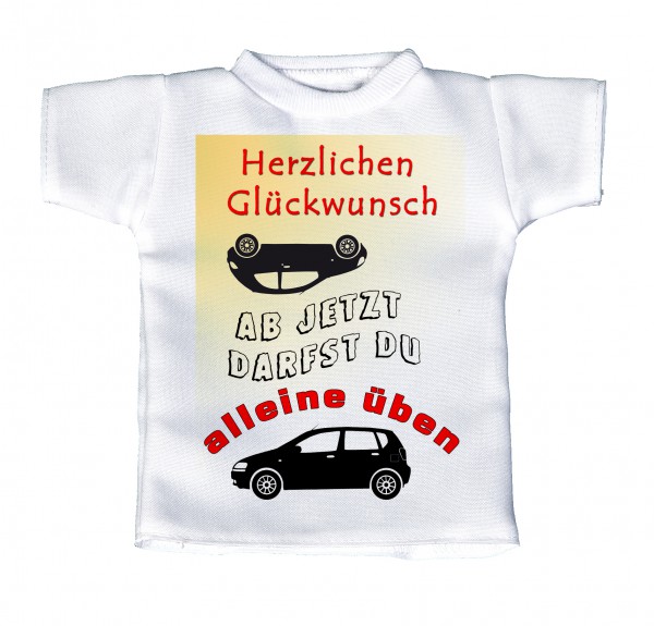 Herzlichen Glückwunsch, ab jetzt darfst du alleine üben - Mini T-Shirt, Flaschenshirt, Autofensterdekoration, weiß mit aussagekräftigen Spruch