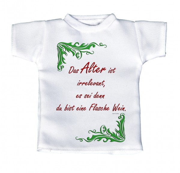 Das Alter ist irrelevant, es sei denn Du bist eine Flasche Wein. - Mini T-Shirt, Flaschenshirt, Autofensterdekoration, weiß mit aussagekräftigen Spruch