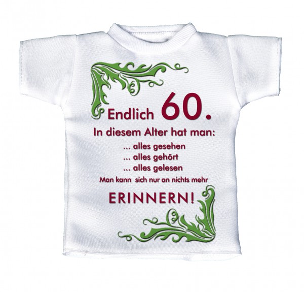 Endlich 60. In diesem Alter hat man:... - Mini T-Shirt, Flaschenshirt, Autofensterdekoration, weiß mit aussagekräftigen Spruch