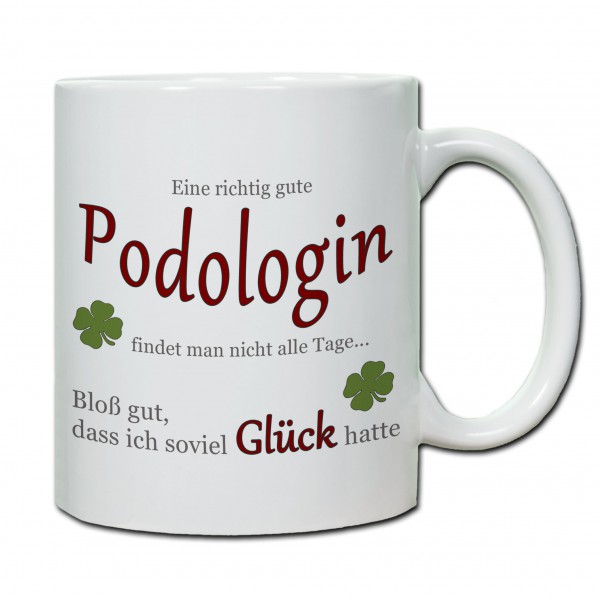 "Eine richtig gute Podologin findet man nicht alle Tage..." Tasse, Keramiktasse