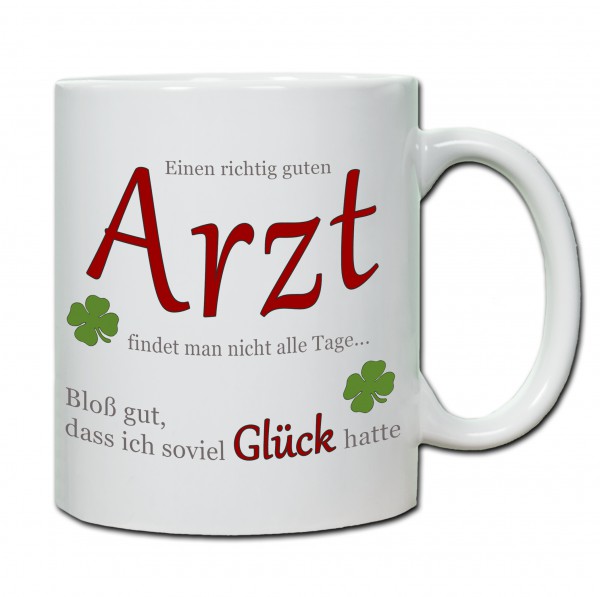 "Einen richtig guten Arzt findet man nicht alle Tage..." Tasse, Keramiktasse