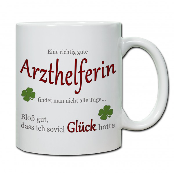 "Eine richtig gute Arzthelferin findet man nicht alle Tage ..." Tasse, Keramiktasse