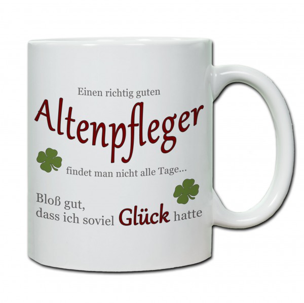 "Einen richtig guten Altenpfleger findet man nicht alle Tage..." Tasse, Keramiktasse