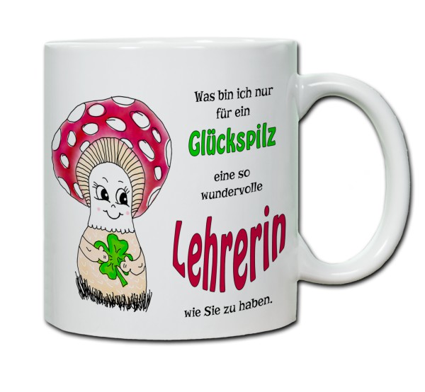 Tasse - Was bin ich nur für ein Glückspilz eine so wundervolle Lehrerin zu haben